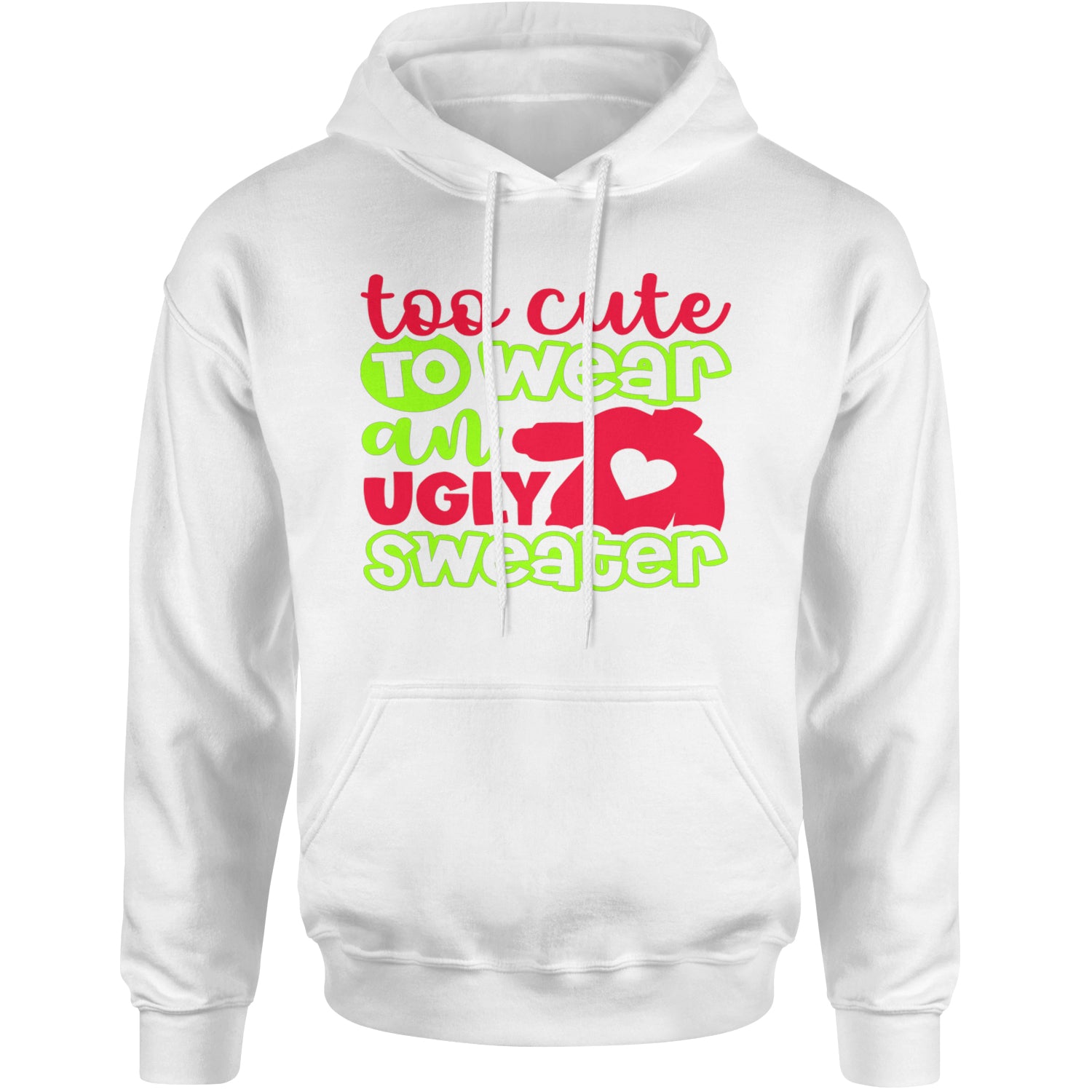 Too Cute to Wear an Ugly Christmas Sweater Adult Hoodie Sweatshirt White