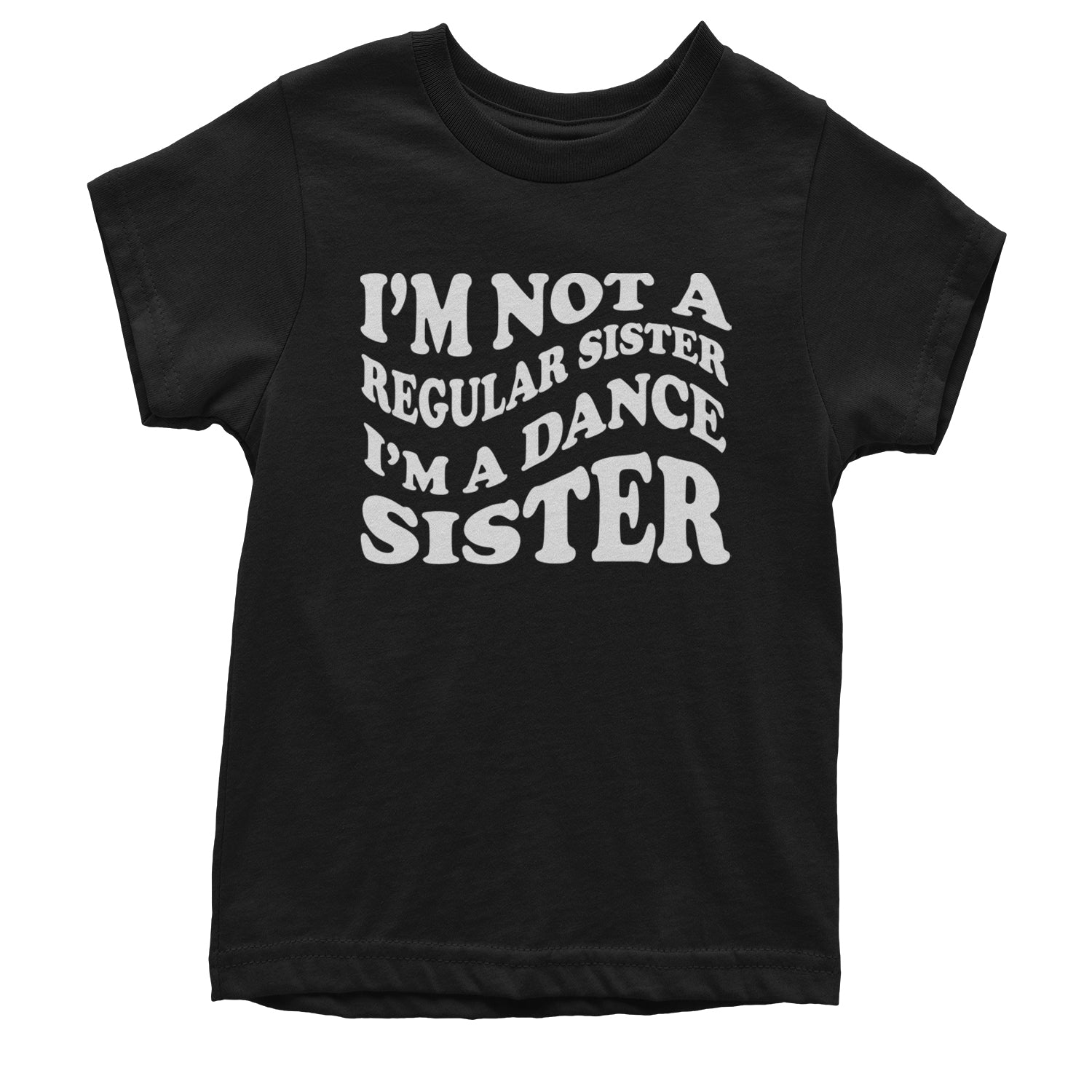 I'm Not A Regular Sister, I'm A Dance Sister Youth T-shirt Black