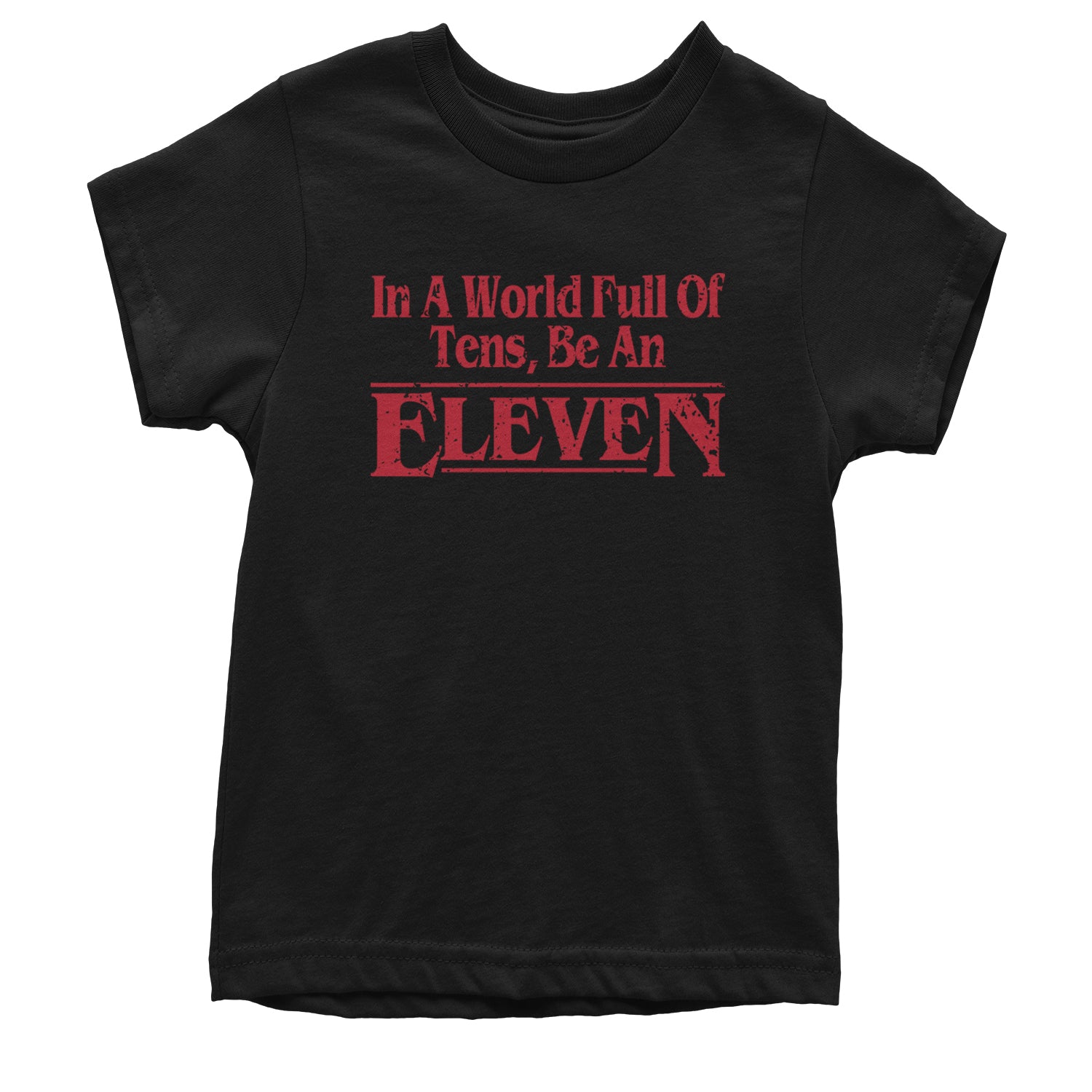 In A World Full Of Tens, Be An Eleven Youth T-shirt Black