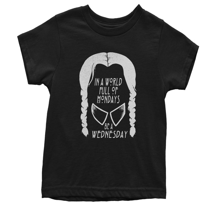 In  A World Full Of Mondays, Be A Wednesday Youth T-shirt