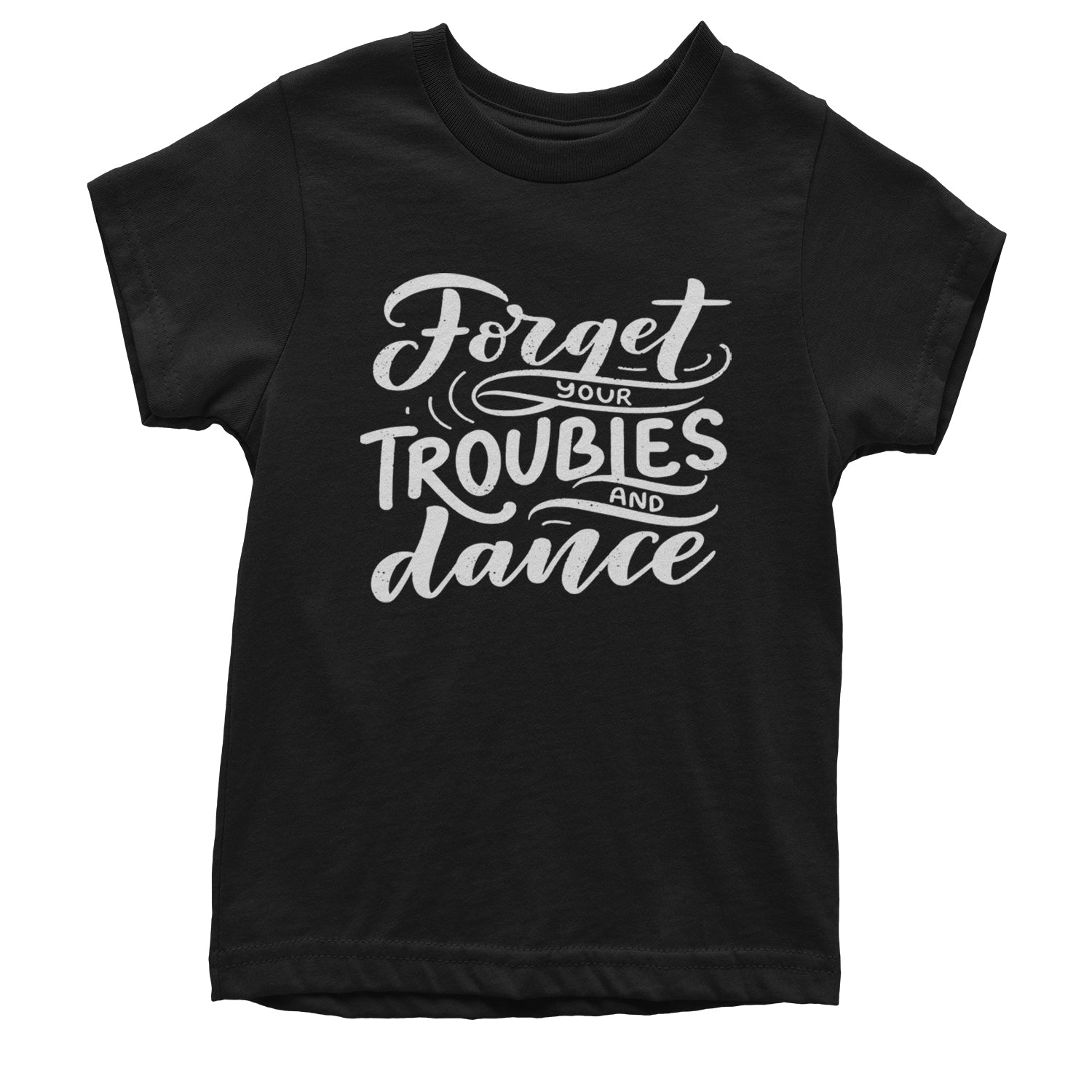 Forget Your Troubles and Dance Youth T-shirt Black