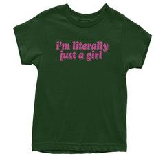 I'm Literally Just A Girl Youth T-shirt Forest Green