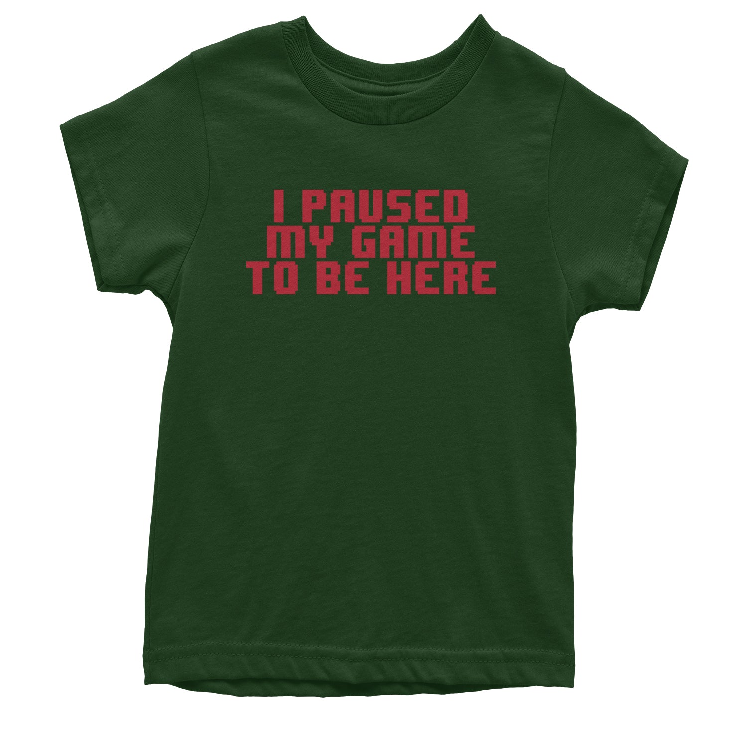 I Paused My Game To Be Here Funny Video Gamer Youth T-shirt Forest Green