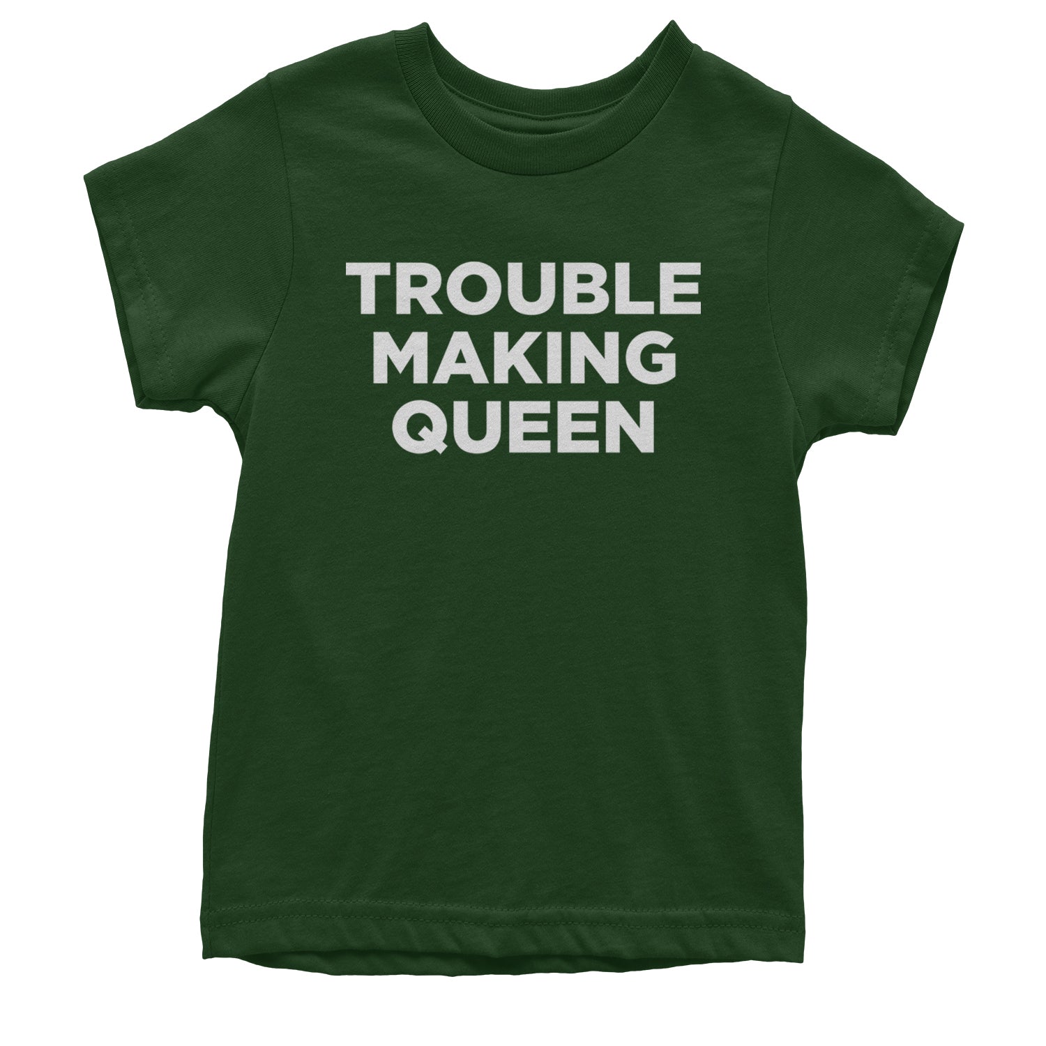 Trouble Making Queen Material Girl Celebration Youth T-shirt Forest Green