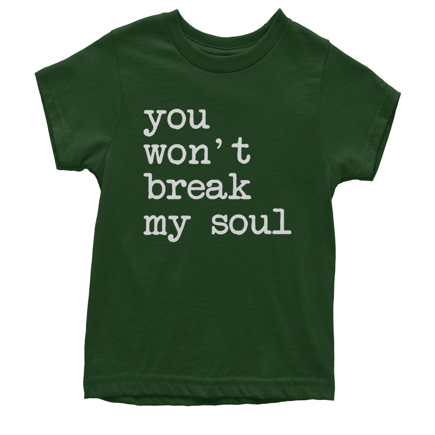 You Won't Break My Soul  Youth T-shirt Forest Green