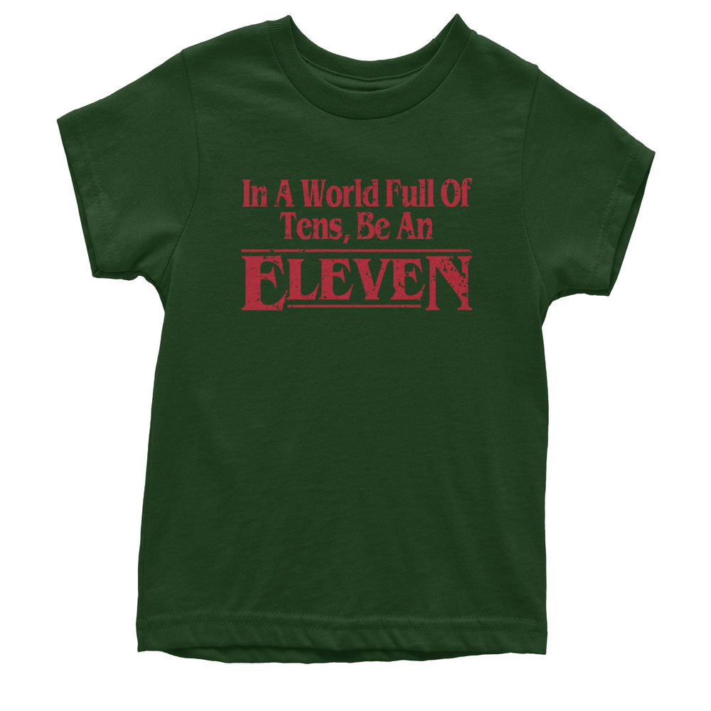 In A World Full Of Tens, Be An Eleven Youth T-shirt Forest Green