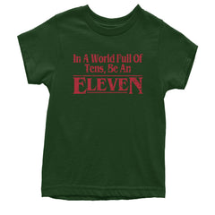 In A World Full Of Tens, Be An Eleven Youth T-shirt Forest Green