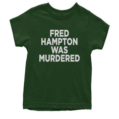 Fred Hampton Was Murdered Youth T-shirt Forest Green