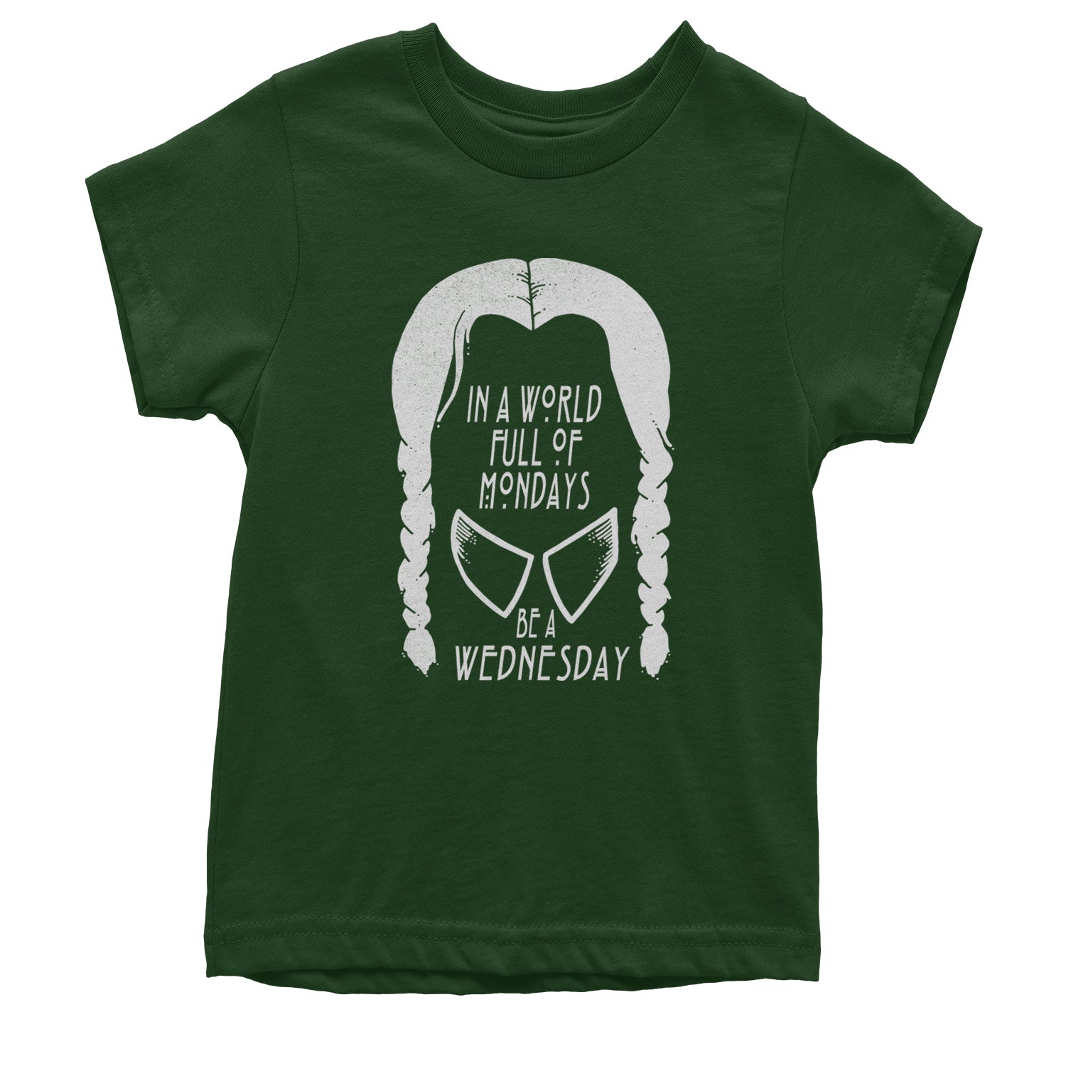 In  A World Full Of Mondays, Be A Wednesday Youth T-shirt Forest Green