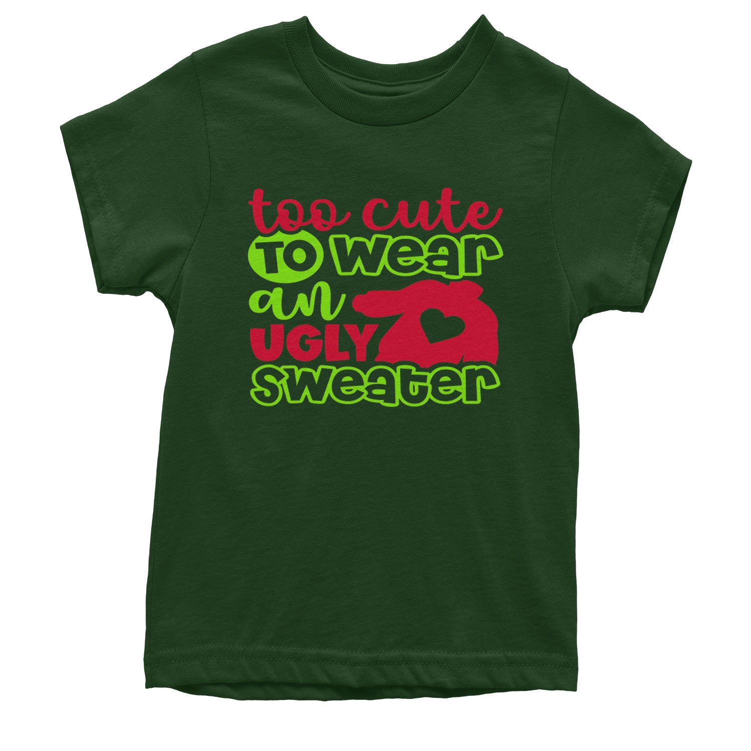 Too Cute to Wear an Ugly Christmas Sweater Youth T-shirt Forest Green