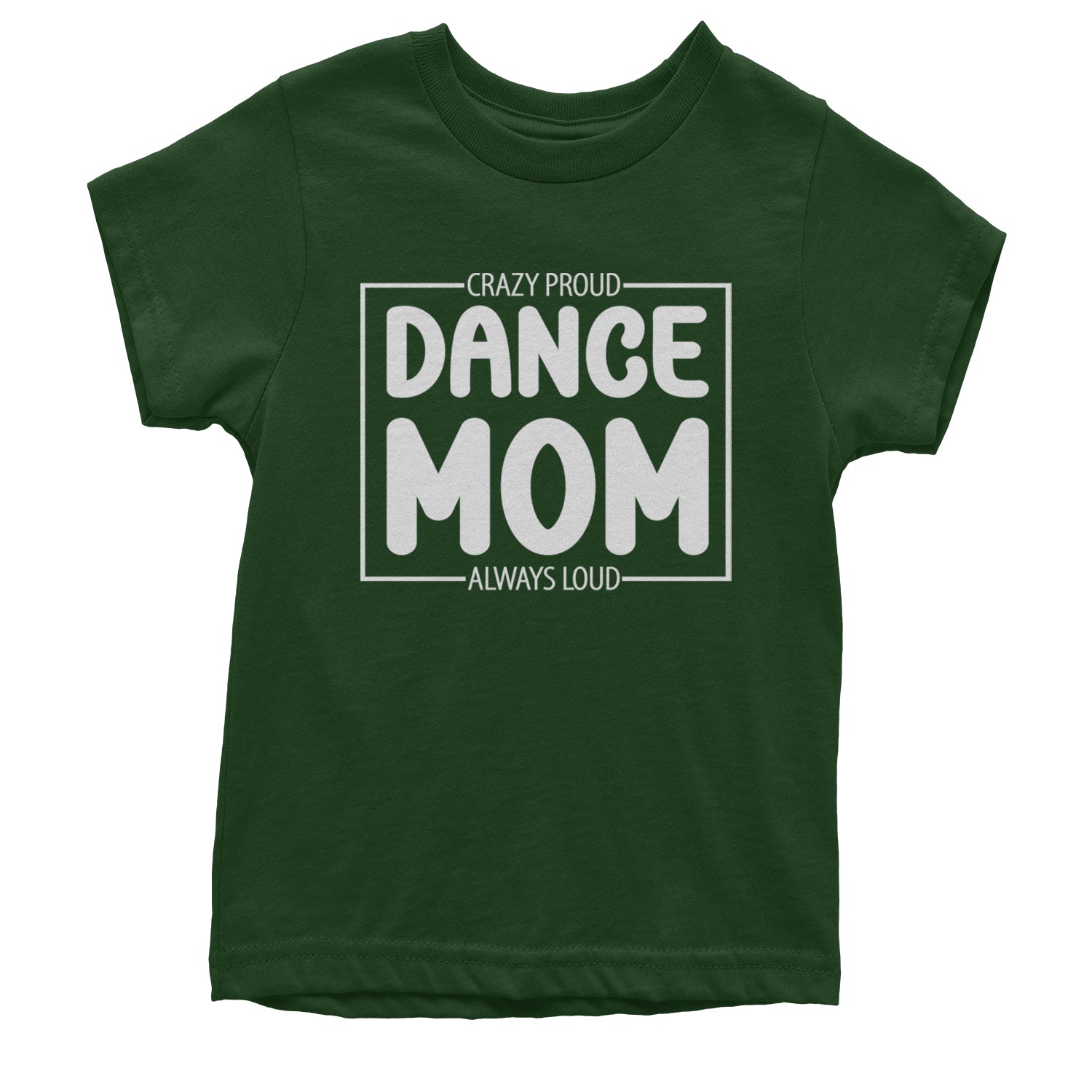 Dance Mom Crazy Loud Always Proud Youth T-shirt Black