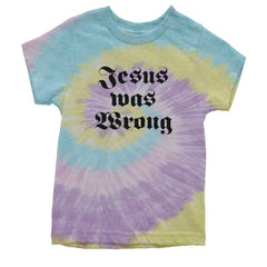 Jesus Was Wrong Little Miss Sunshine Youth T-shirt Tie-Dye Jellybean