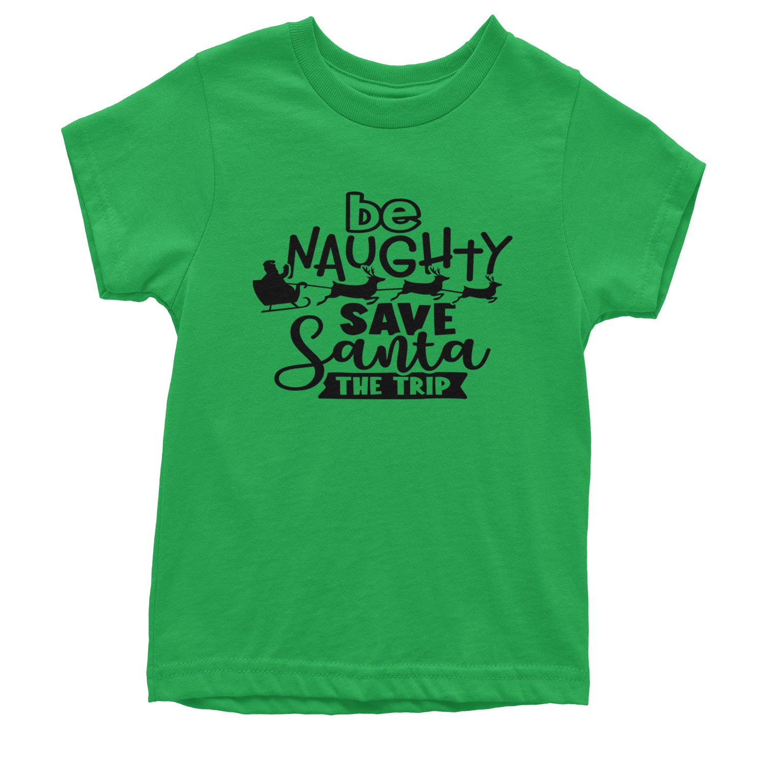 Be Naughty Save Santa the Trip Christmas Youth T-shirt Kelly Green