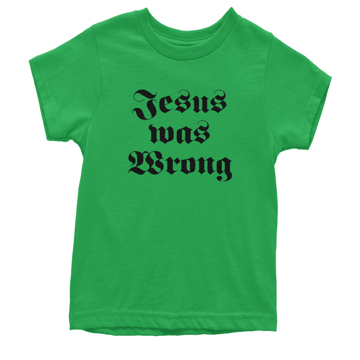 Jesus Was Wrong Little Miss Sunshine Youth T-shirt Kelly Green