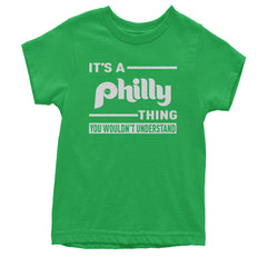 It's A Philly Thing, You Wouldn't Understand Youth T-shirt Kelly Green