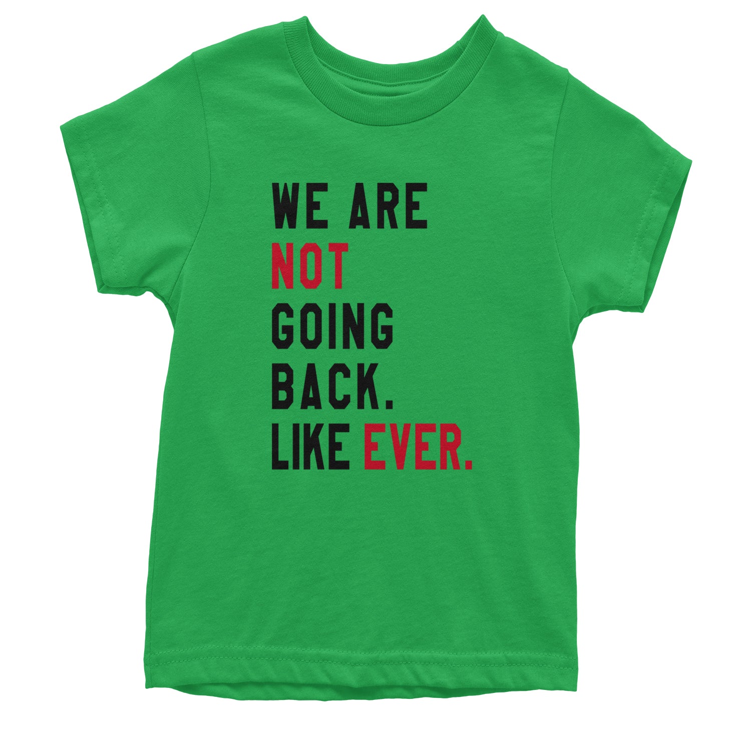 We Are Not Going Back Like Ever Vote For Kamala Youth T-shirt Kelly Green