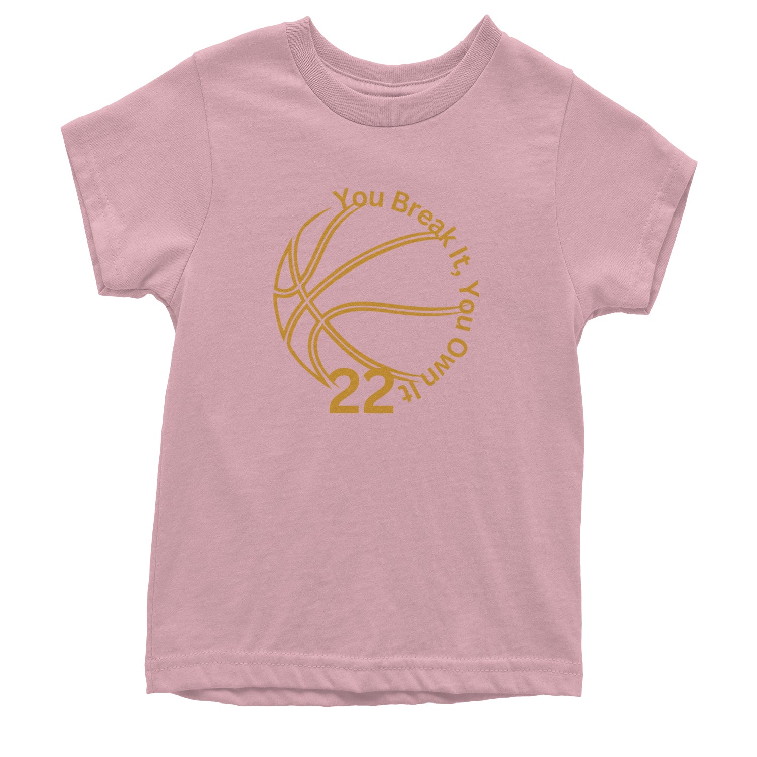 You Break It You Own It 22 Basketball Youth T-shirt Light Pink