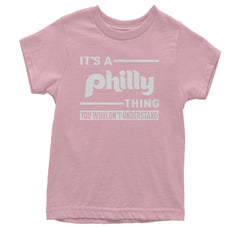 It's A Philly Thing, You Wouldn't Understand Youth T-shirt Light Pink