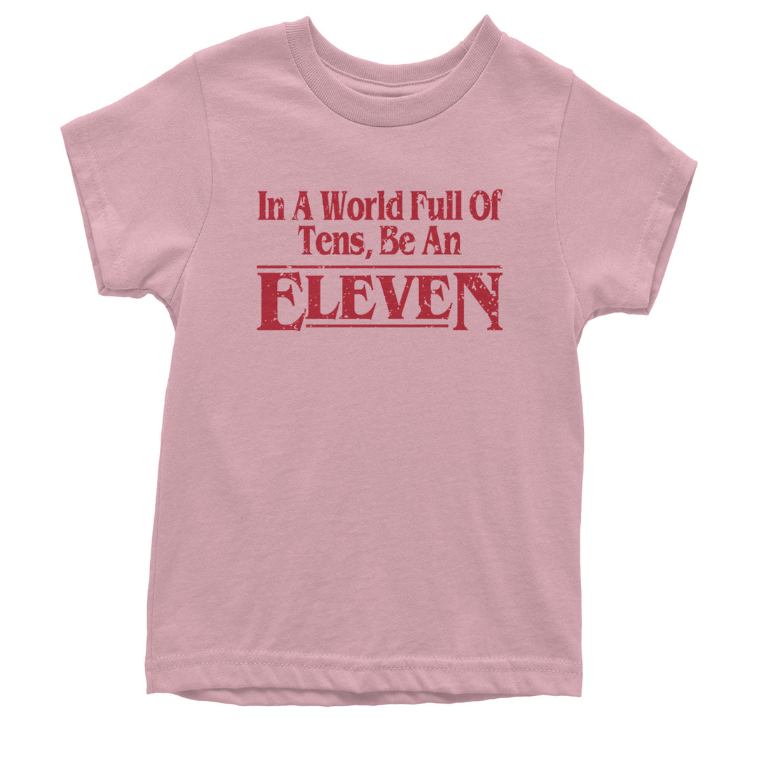 In A World Full Of Tens, Be An Eleven Youth T-shirt Light Pink