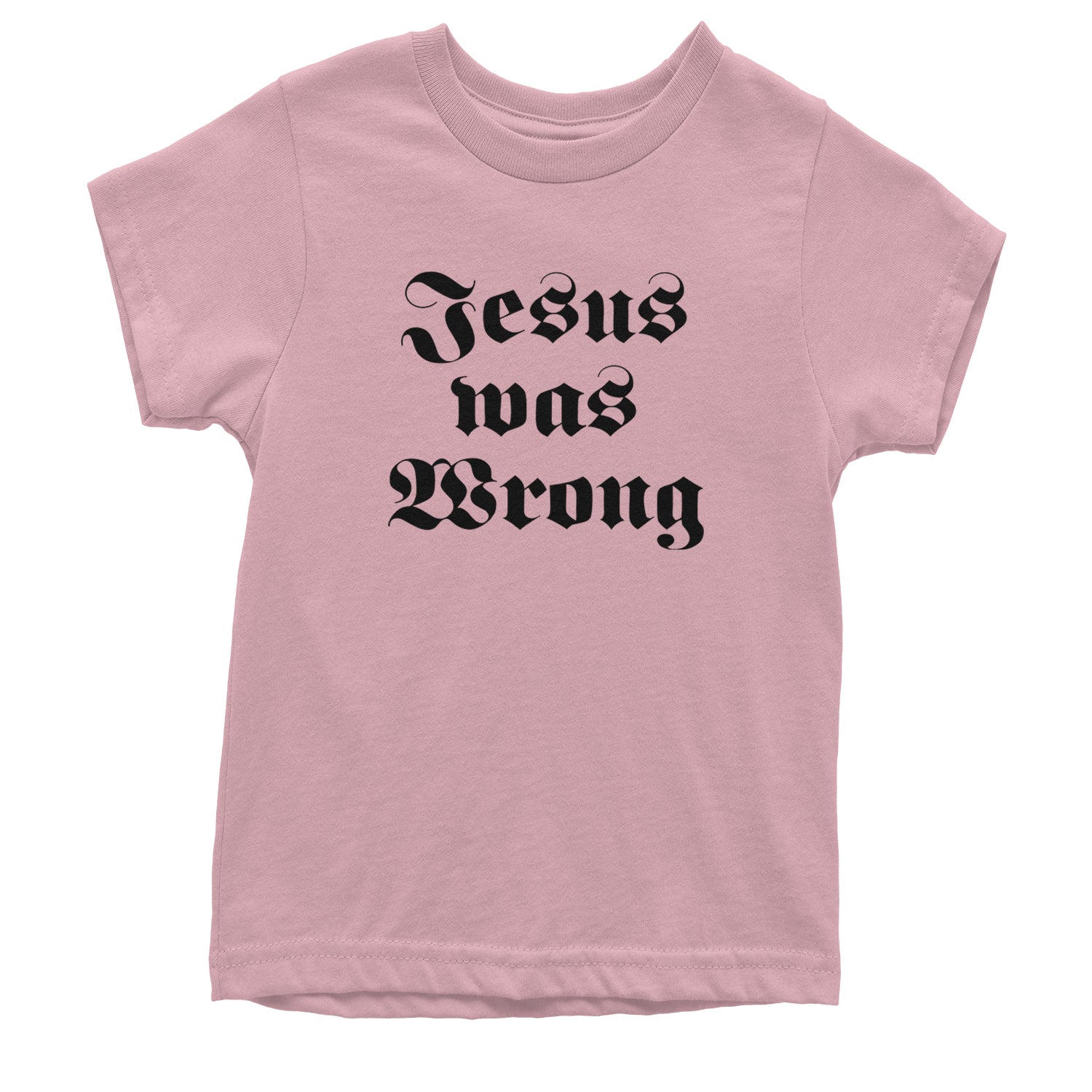 Jesus Was Wrong Little Miss Sunshine Youth T-shirt Light Pink