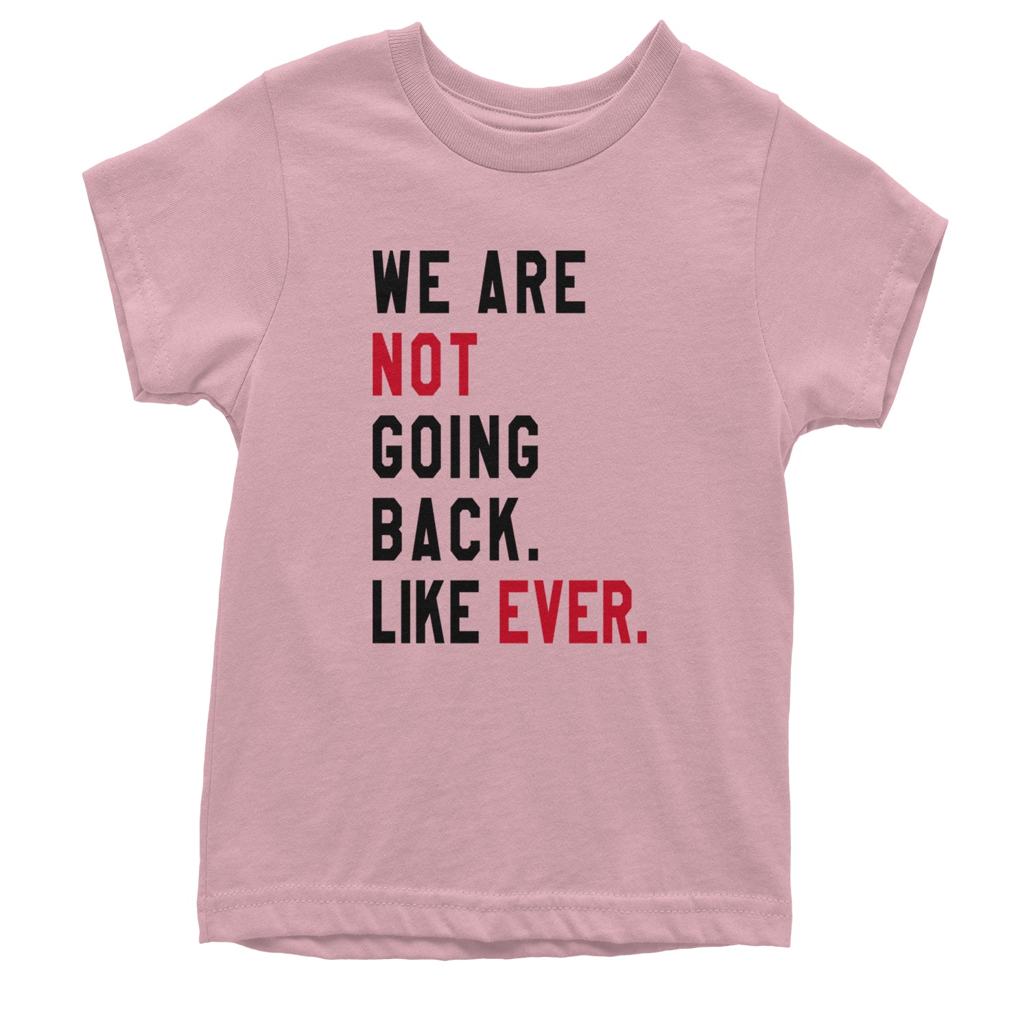 We Are Not Going Back Like Ever Vote For Kamala Youth T-shirt Light Pink