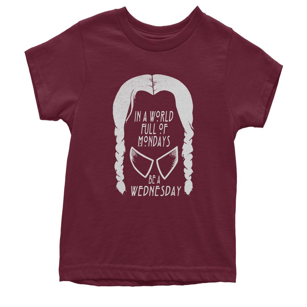 In  A World Full Of Mondays, Be A Wednesday Youth T-shirt Maroon
