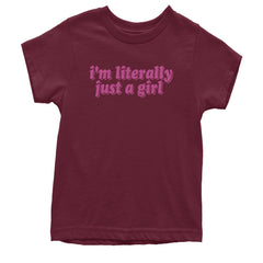 I'm Literally Just A Girl Youth T-shirt Maroon