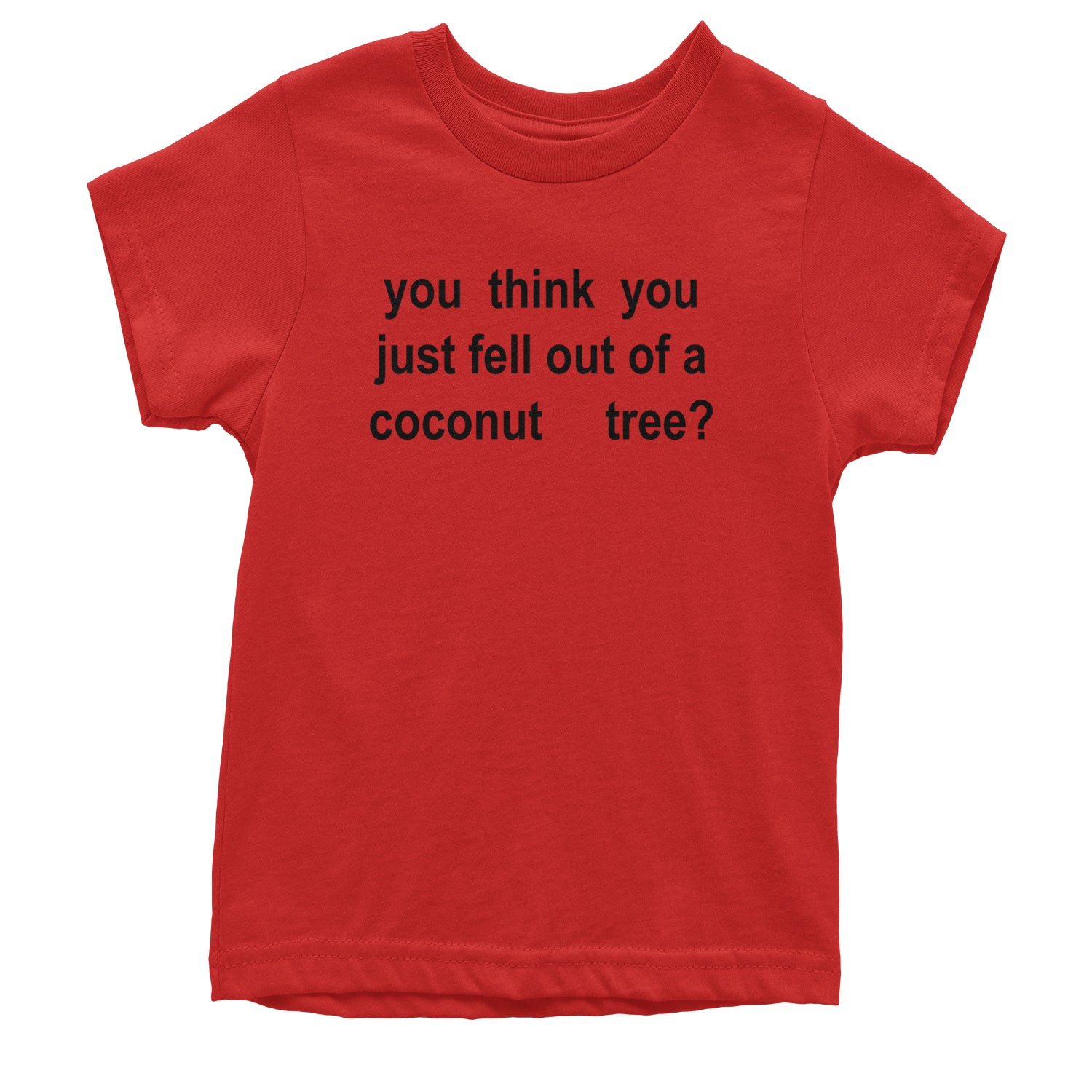 You Think You Just Fell Out Of A Coconut Tree Youth T-shirt Red