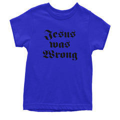 Jesus Was Wrong Little Miss Sunshine Youth T-shirt Royal Blue