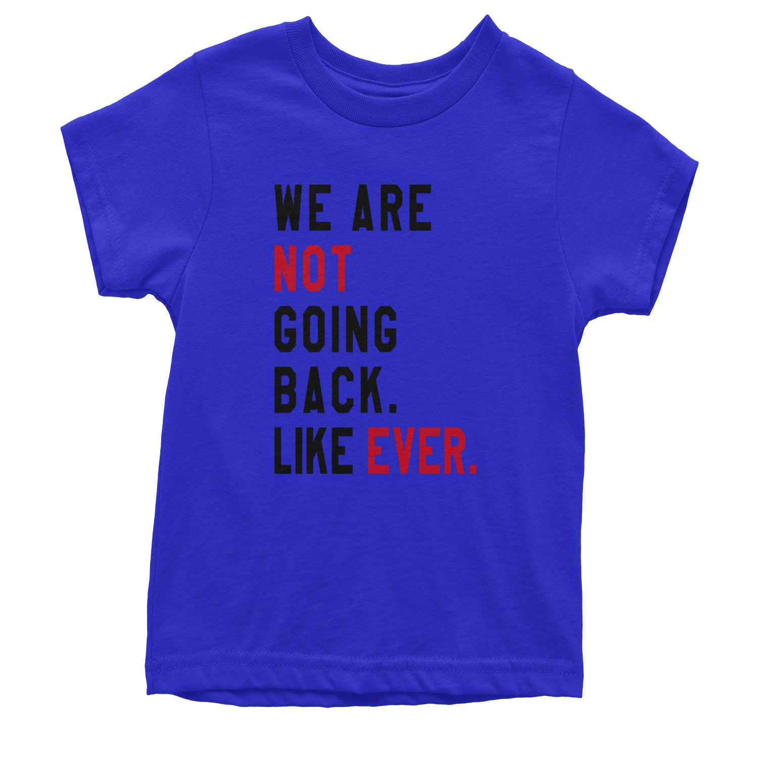 We Are Not Going Back Like Ever Vote For Kamala Youth T-shirt Royal Blue