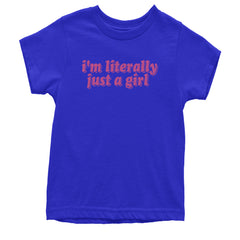 I'm Literally Just A Girl Youth T-shirt Royal Blue