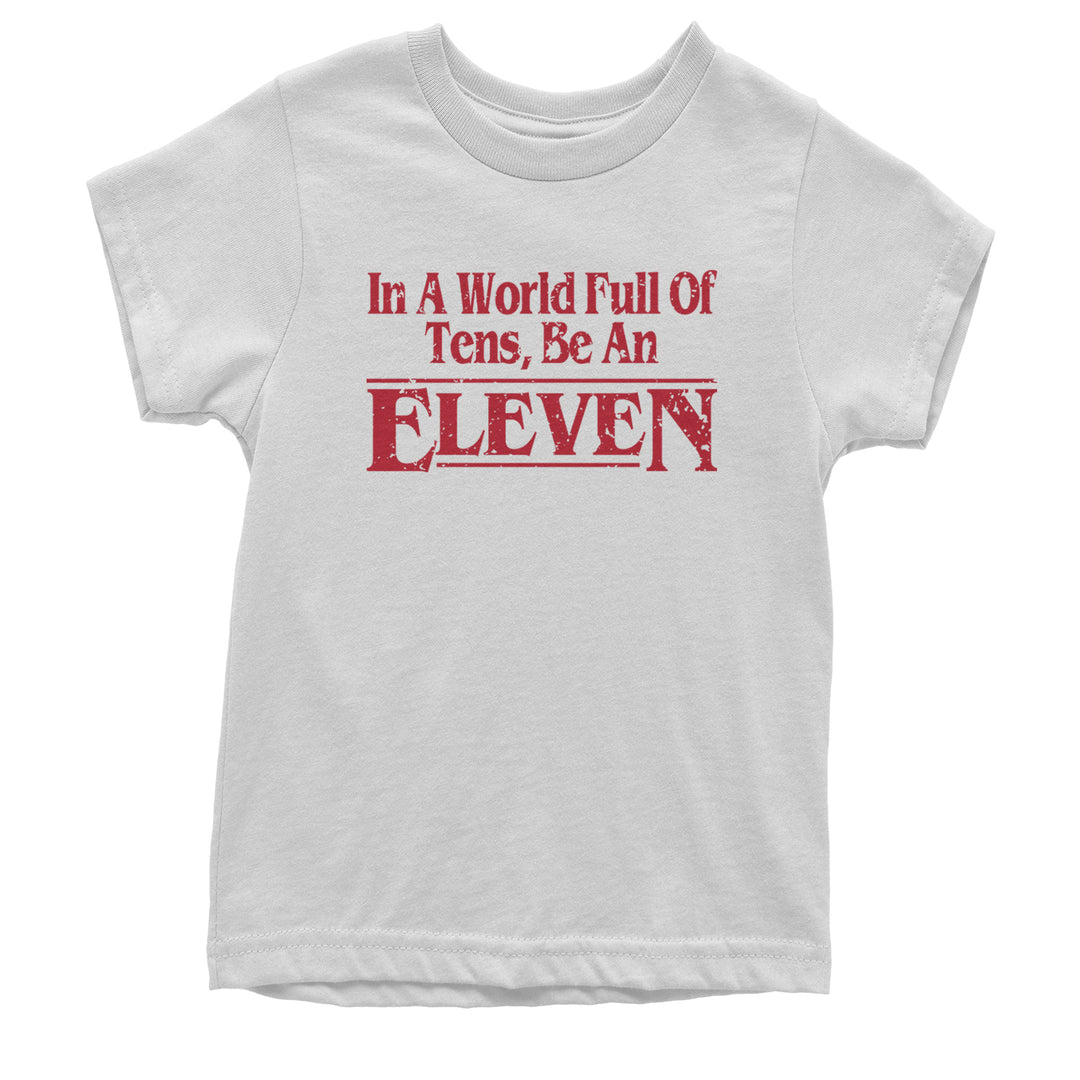In A World Full Of Tens, Be An Eleven Youth T-shirt White