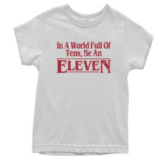 In A World Full Of Tens, Be An Eleven Youth T-shirt White