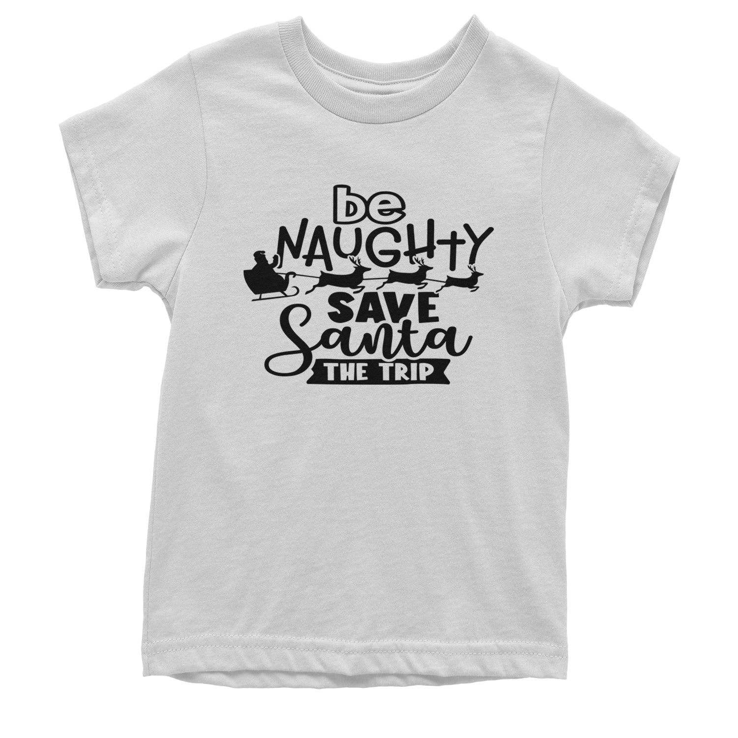 Be Naughty Save Santa the Trip Christmas Youth T-shirt White