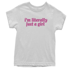 I'm Literally Just A Girl Youth T-shirt White