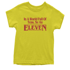 In A World Full Of Tens, Be An Eleven Youth T-shirt Yellow