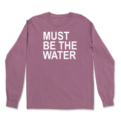 Must Be The Water Funny Racing Meme Vintage Soft Long-Sleeve T-shirt 