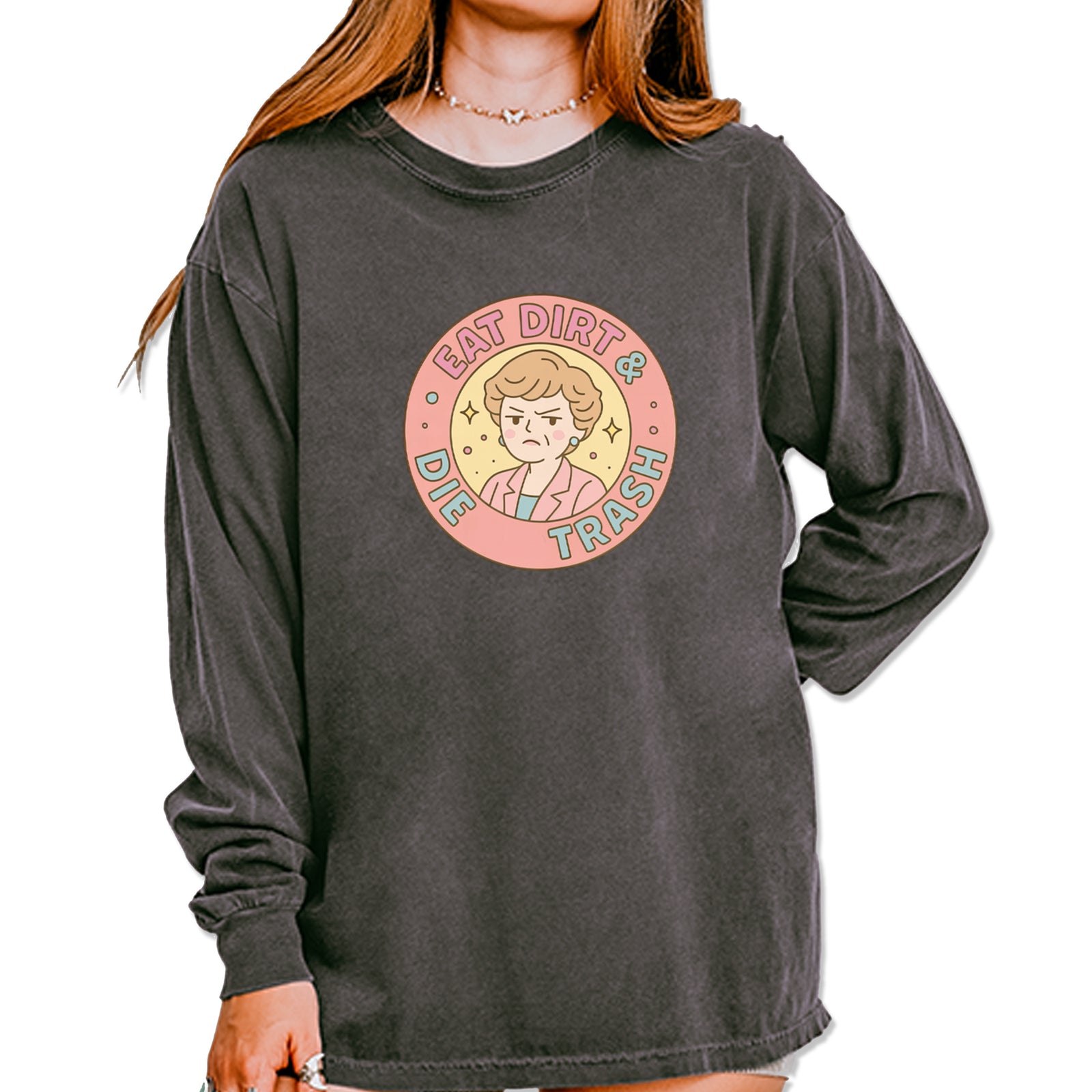 Eat Dirt And Die, Trash Golden Girls Vintage Soft Long-Sleeve T-shirt Pepper