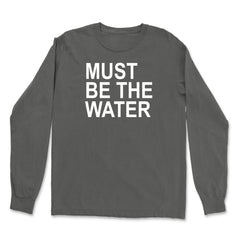 Must Be The Water Funny Racing Meme Vintage Soft Long-Sleeve T-shirt 