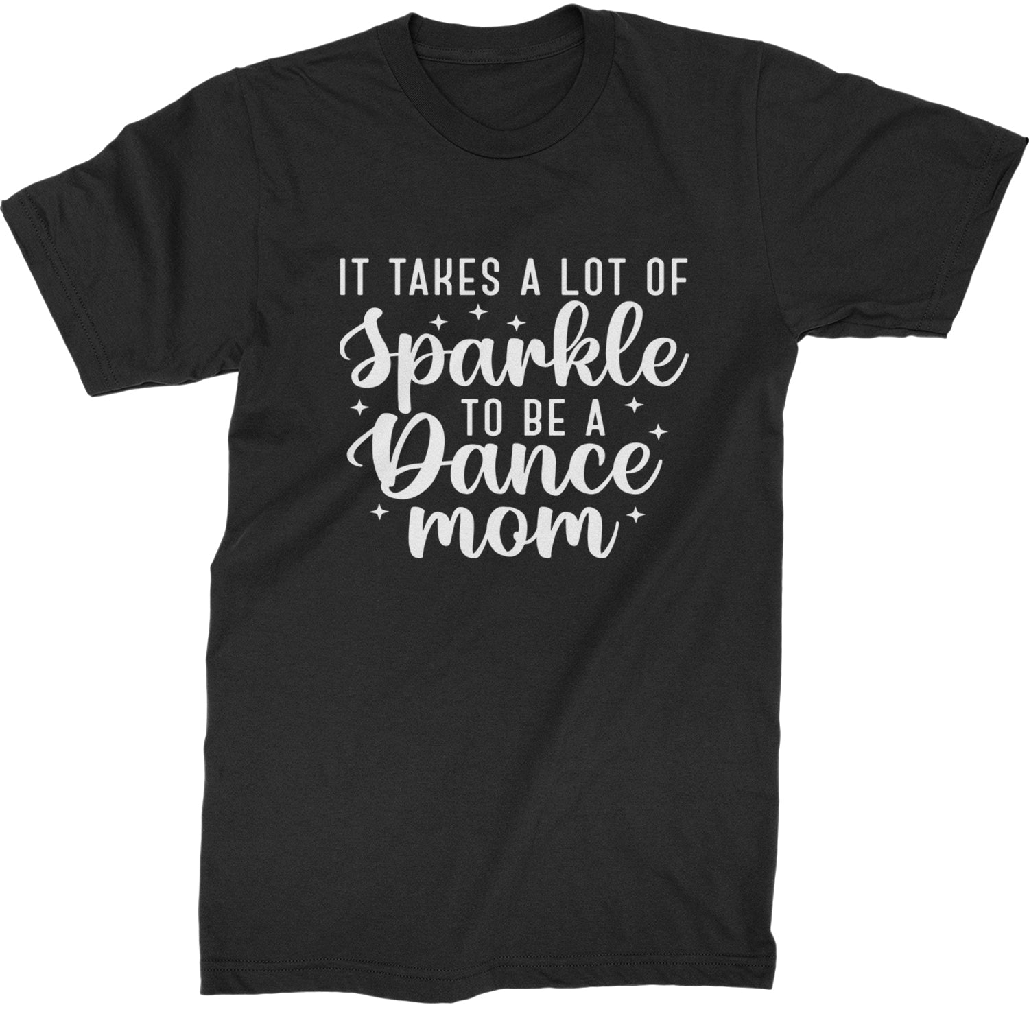 It Takes A Lot Of Sparkle To Be A Dance Mom Mens T-shirt Black