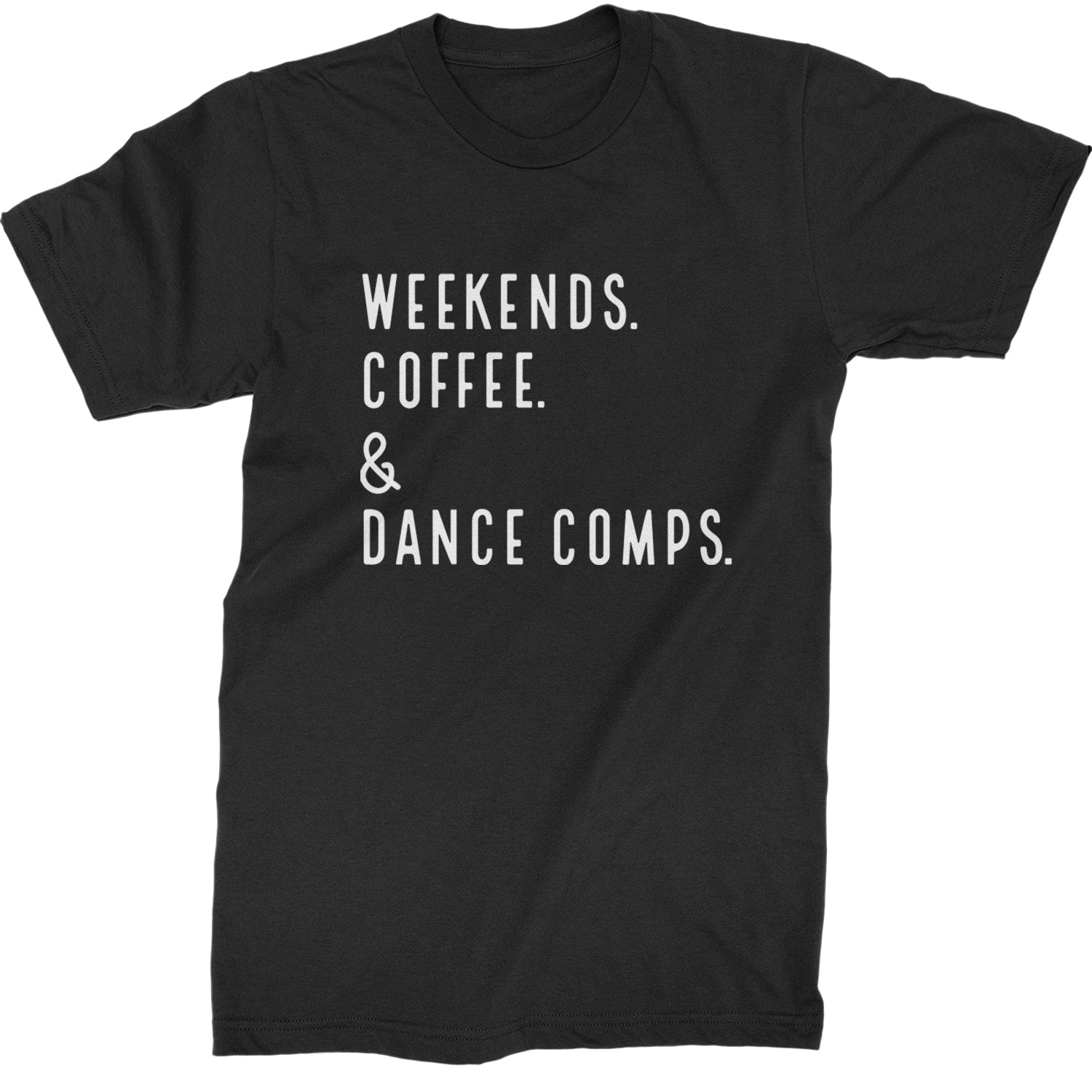 Weekends, Coffee and Dance Comps Mens T-shirt Black