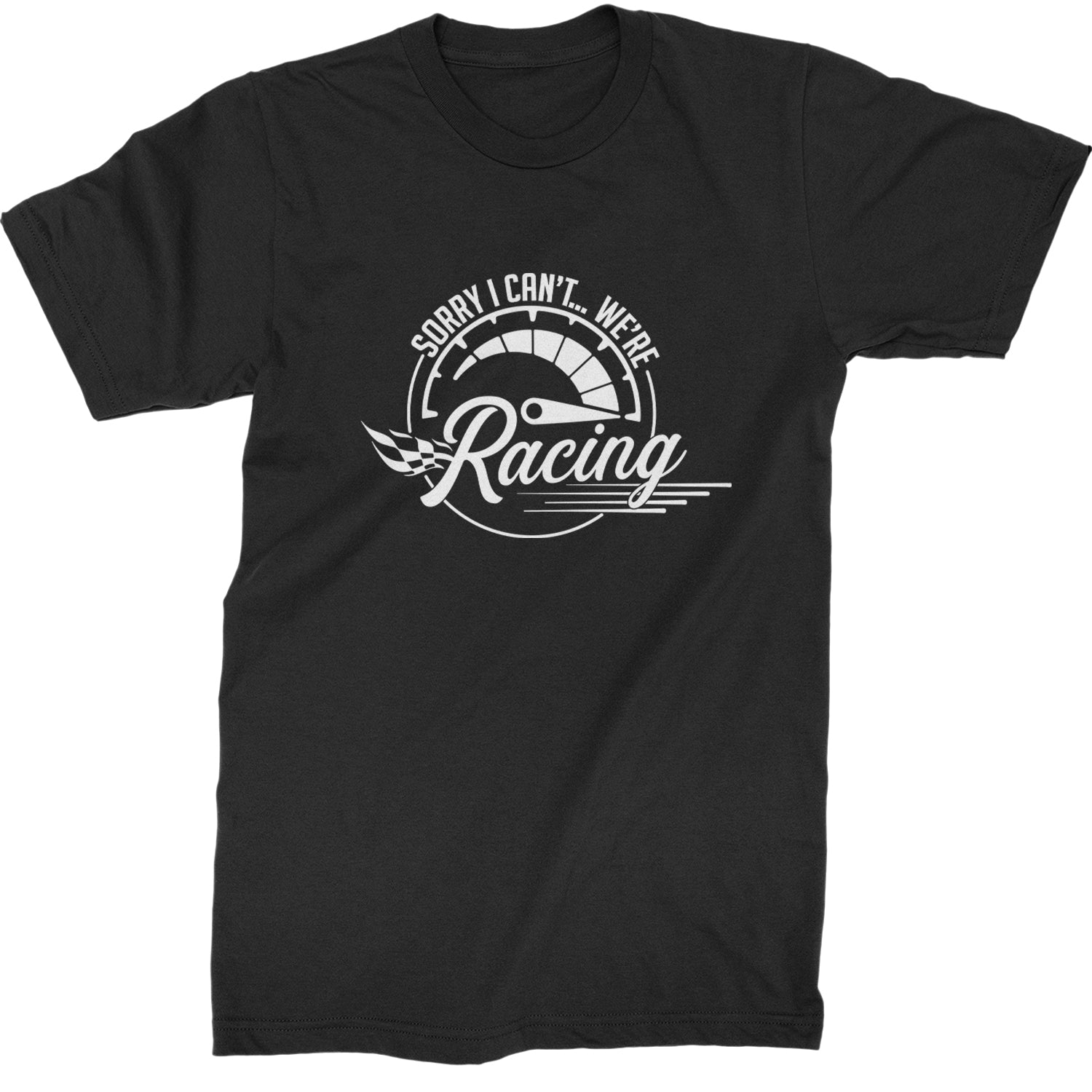 Sorry I Can't, We're Racing Mens T-shirt Black