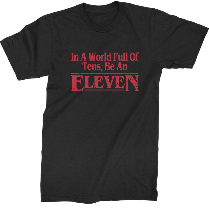 In A World Full Of Tens, Be An Eleven Mens T-shirt
