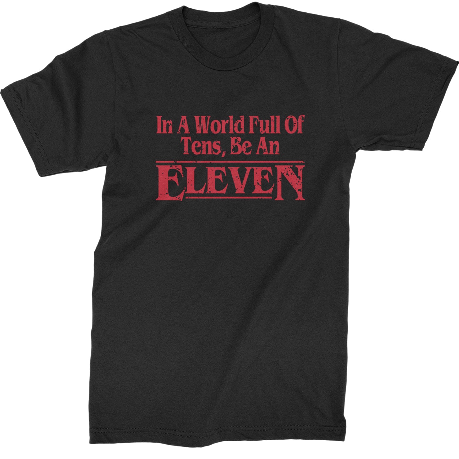 In A World Full Of Tens, Be An Eleven Mens T-shirt Black