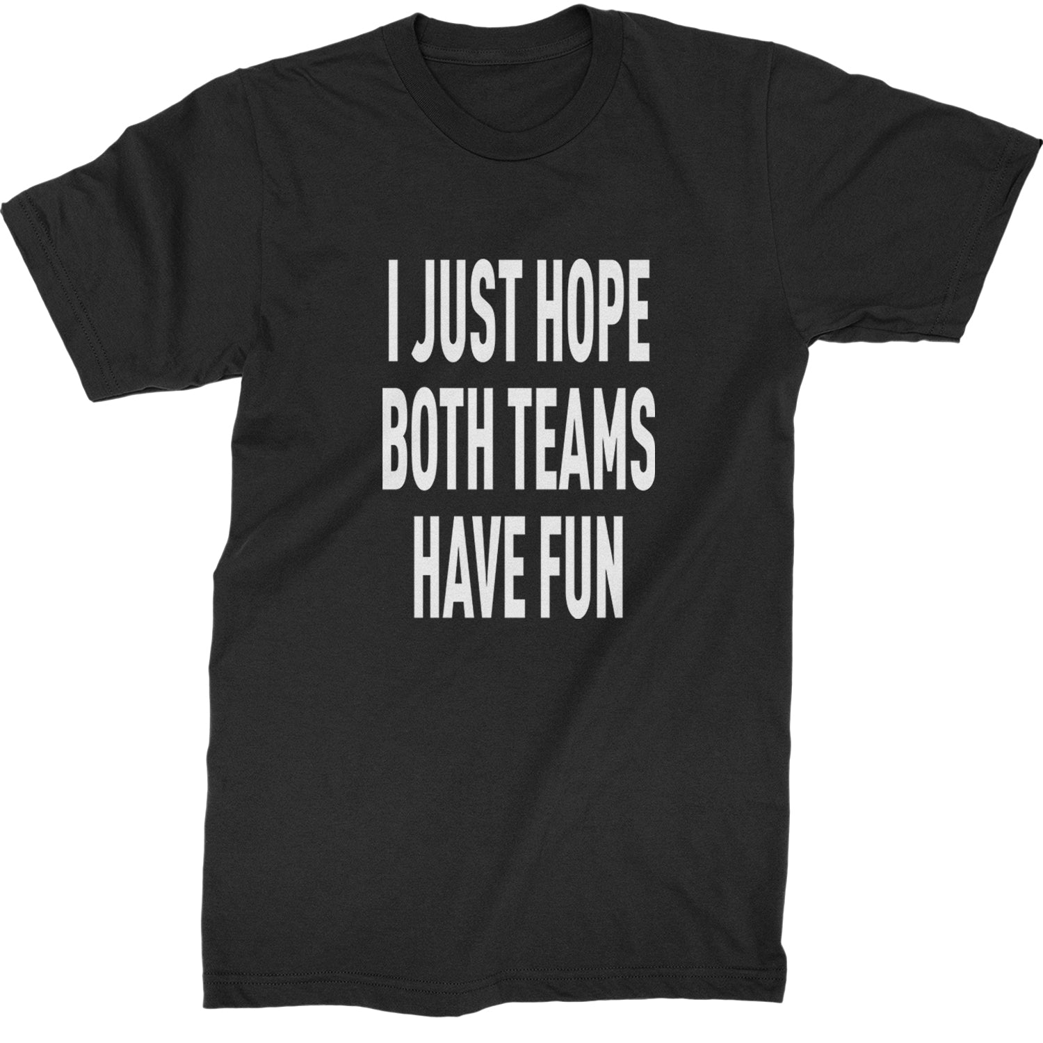 I Just Hope Both Teams Have Fun Sports Mens T-shirt Black