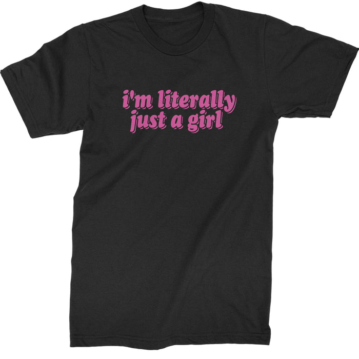 I'm Literally Just A Girl  Mens T-shirt