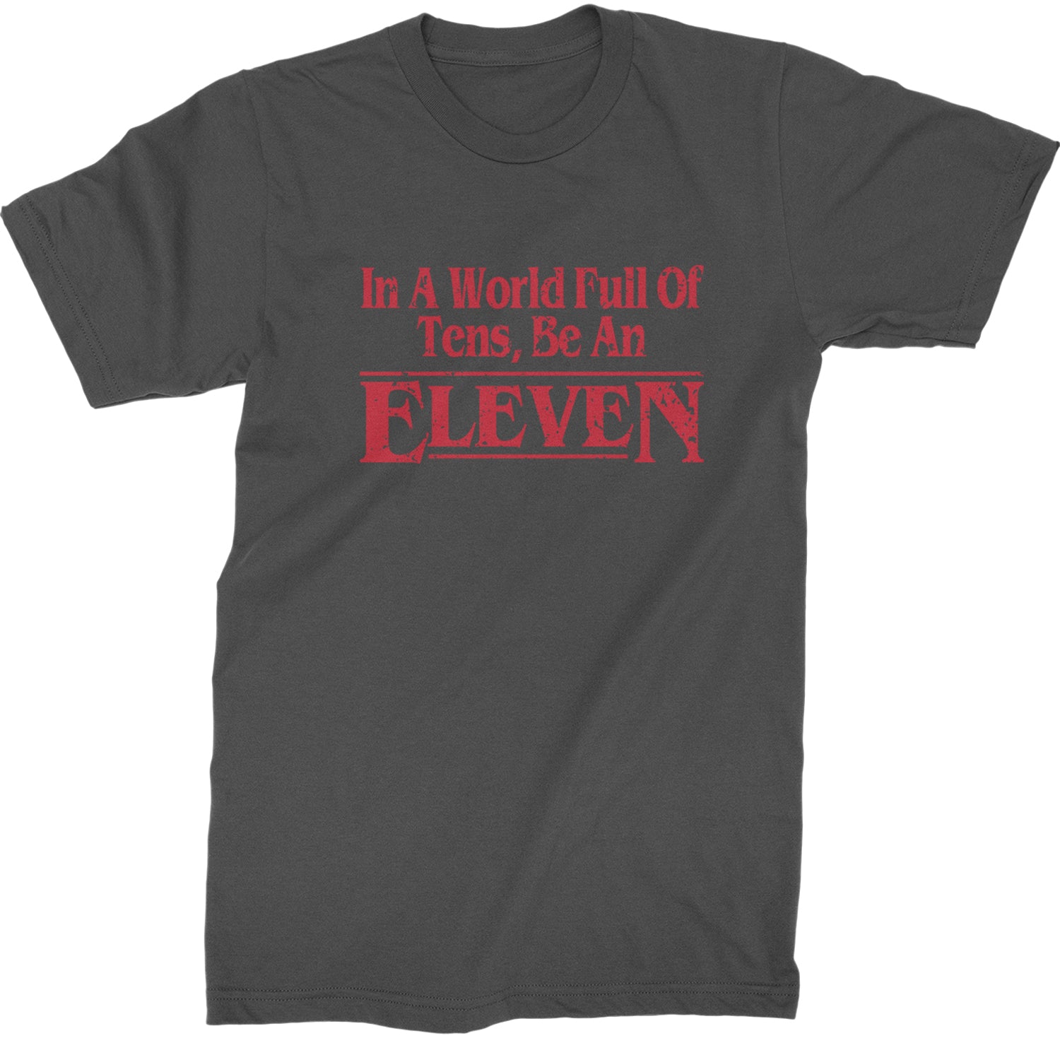 In A World Full Of Tens, Be An Eleven Mens T-shirt Charcoal Grey