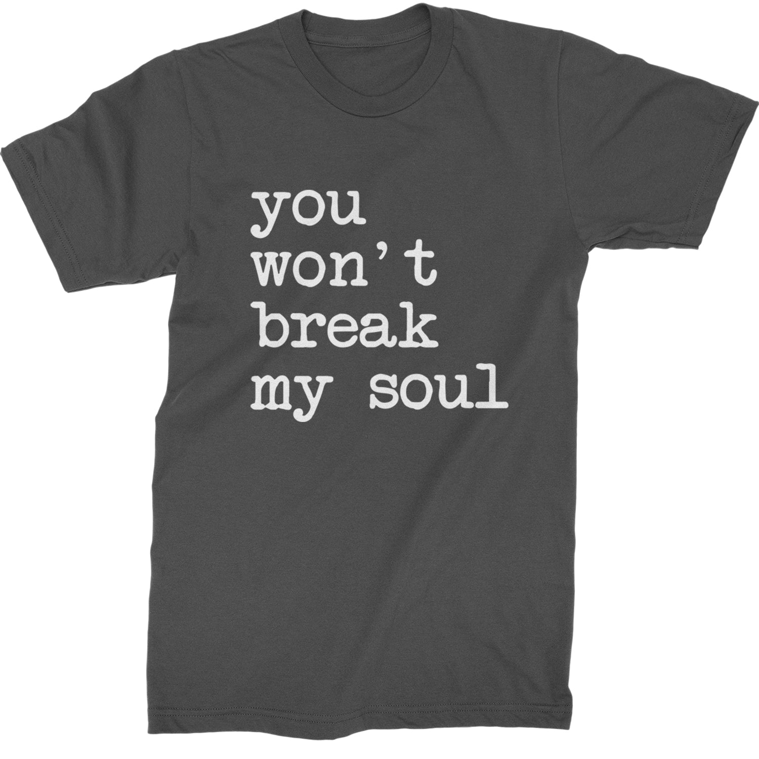 You Won't Break My Soul  Mens T-shirt Charcoal Grey