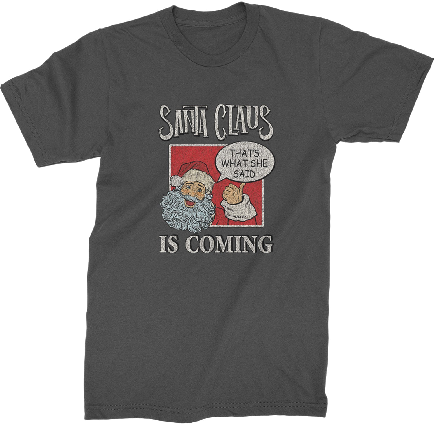 Santa Claus Is Coming - That's What She Said  Mens T-shirt Charcoal Grey