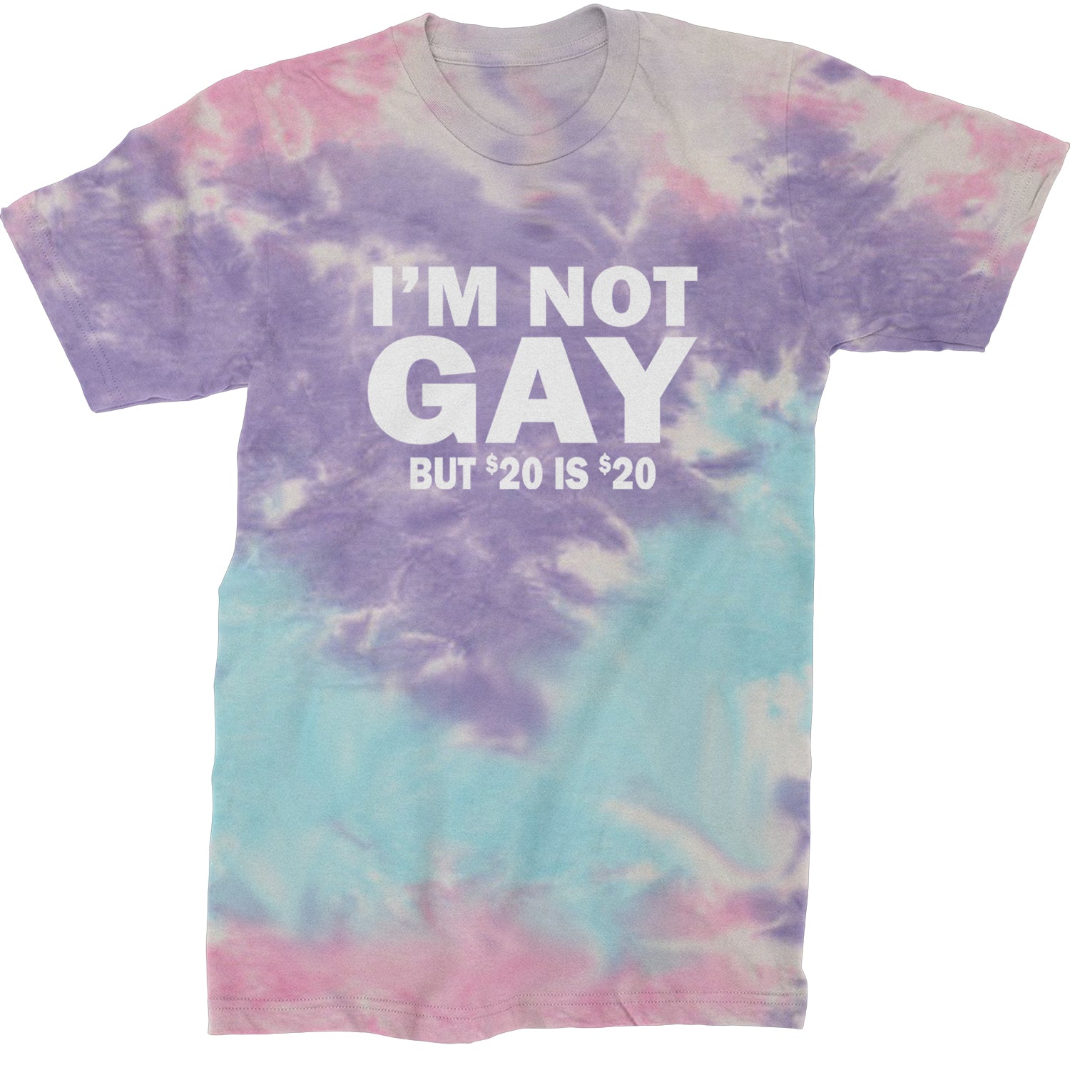 I'm Not Gay, But $20 Bucks is $20 Bucks Mens T-shirt Tie-Dye Cotton Candy